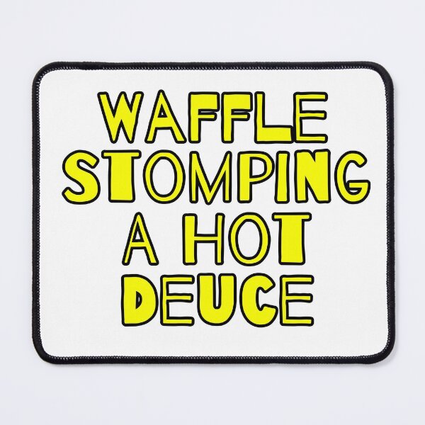 Item preview, Funny Waffle Stomping A Hot Deuce designed and sold by Willyboy16.