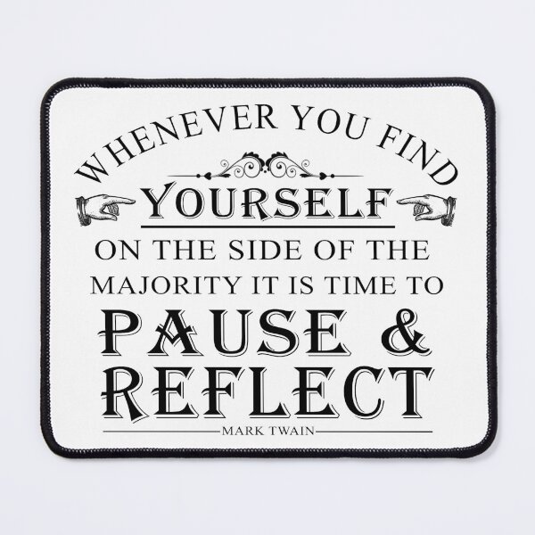 Item preview, Whenever you find yourself on the side of the majority, it is time to pause and reflect.- Mark Twain Typography designed and sold by ArtOfRebellion.