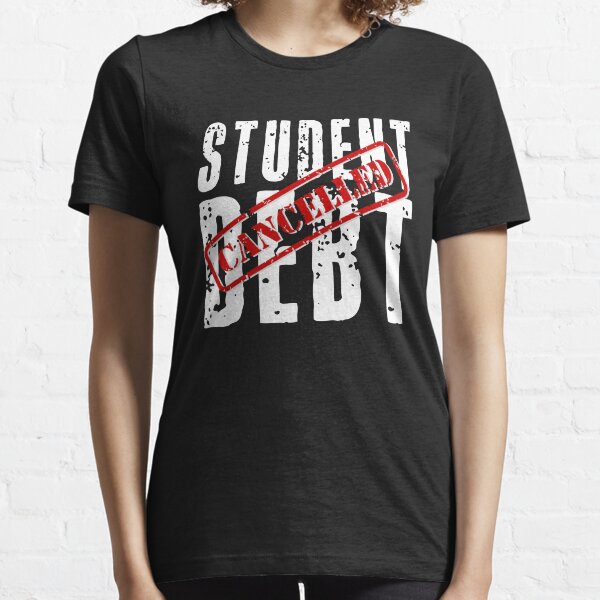 Cancel Student Debt! Essential T-Shirt