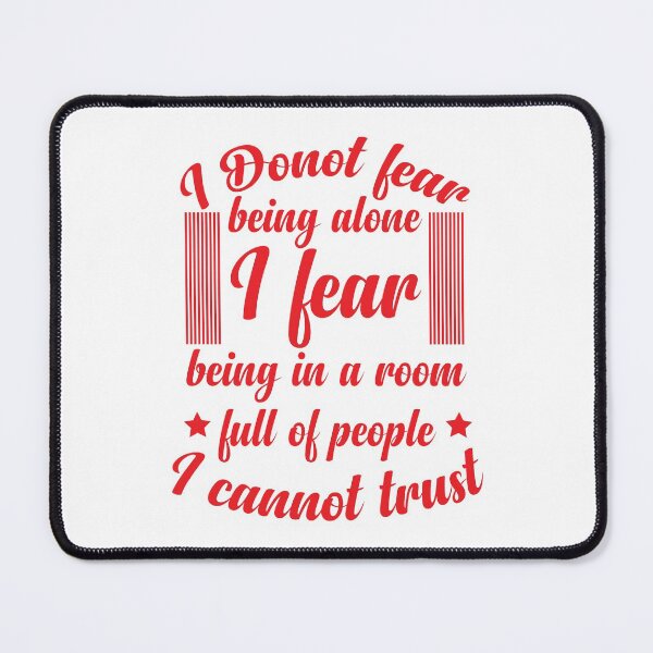 Item preview, I donot fear being alone I fear being in a room full of people I cannot trust designed and sold by designerpriti.