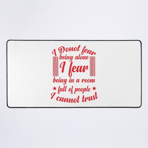 Item preview, I donot fear being alone I fear being in a room full of people I cannot trust designed and sold by designerpriti.