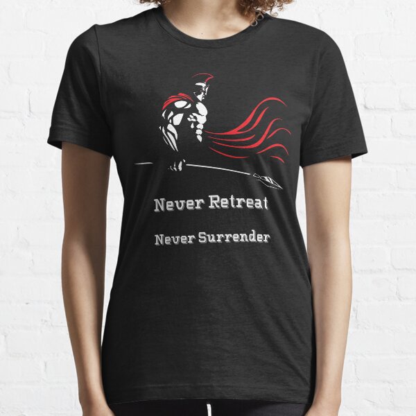 Never Retreat-Never Surrender- Spartan Warrior Essential T-Shirt