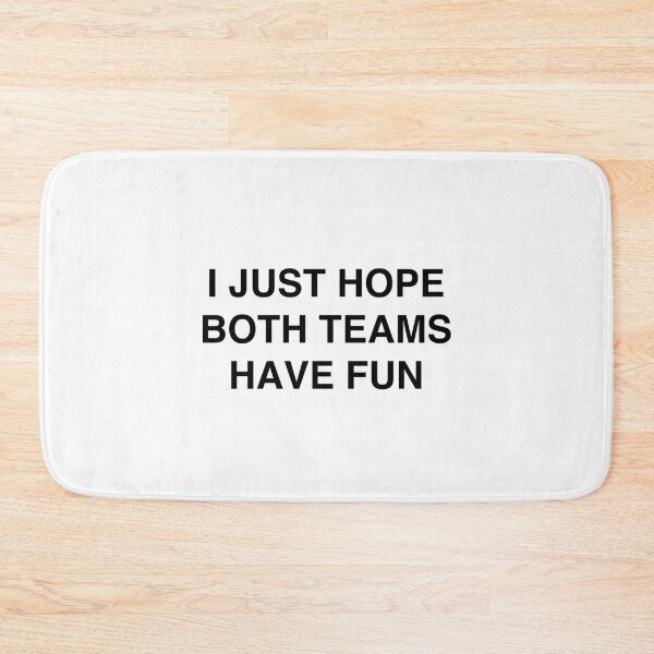 Item preview, I Just Hope Both Teams Have Fun designed and sold by TheGiftHub.