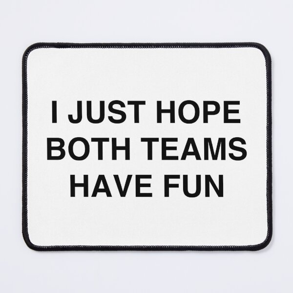 Item preview, I Just Hope Both Teams Have Fun designed and sold by TheGiftHub.