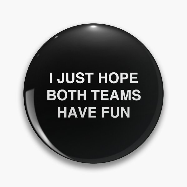 Item preview, I Just Hope Both Teams Have Fun designed and sold by TheGiftHub.