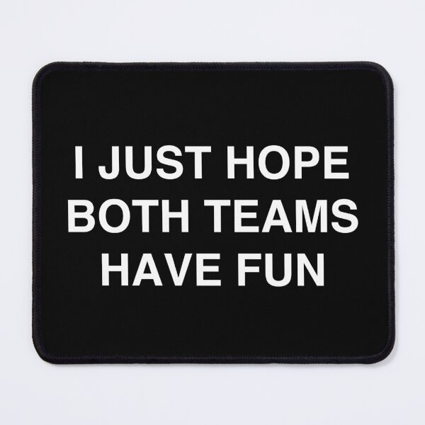 Item preview, I Just Hope Both Teams Have Fun designed and sold by TheGiftHub.