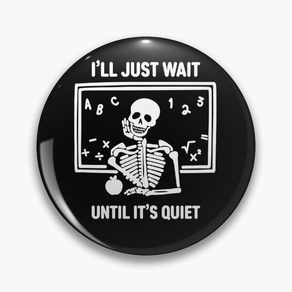 Item preview, I'll Just Wait Until It's Quiet Skeleton Teacher Halloween  designed and sold by BinneyKassidy.
