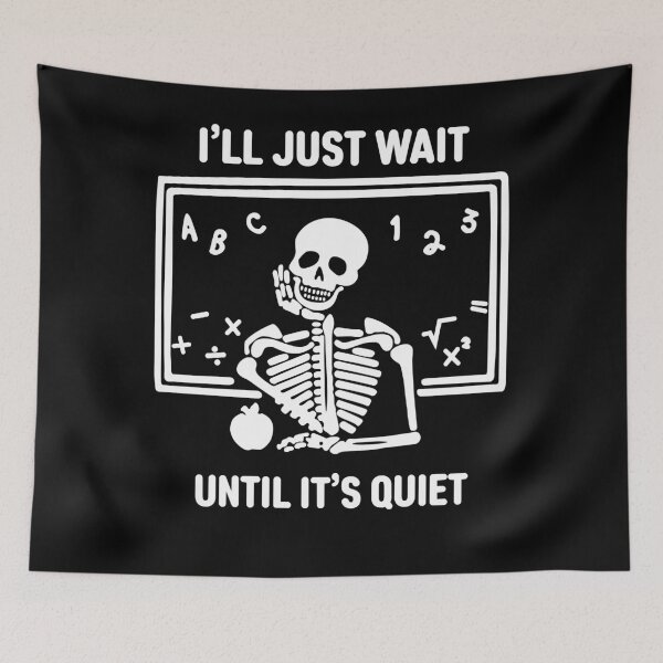 Item preview, I'll Just Wait Until It's Quiet Skeleton Teacher Halloween  designed and sold by BinneyKassidy.