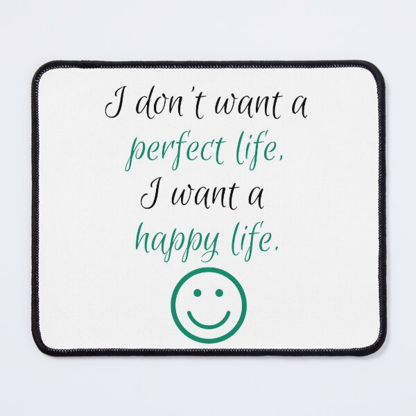 Item preview, I don't want a perfect life. I want a happy life. designed and sold by designerpriti.