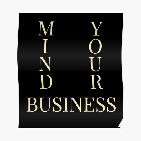 Posters Sur Le Theme Mind Your Business Redbubble