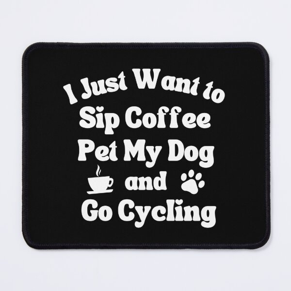 Item preview, Sip coffee, pet my dog and play cycling designed and sold by TheGreenGoat.