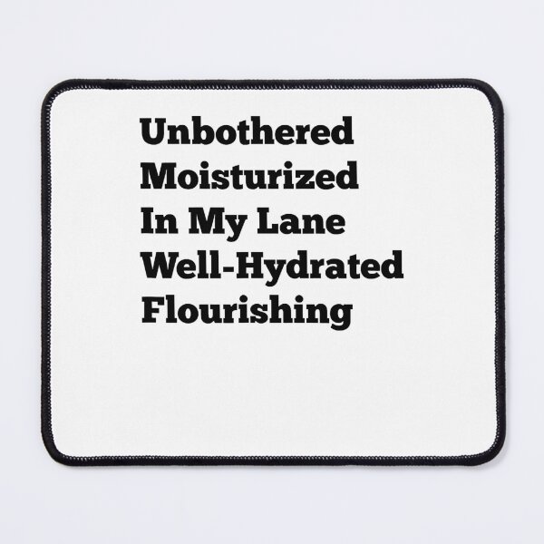 Item preview, Unbothered Moisturized In My Lane Well-Hydrated Flourishing designed and sold by BinneyKassidy.