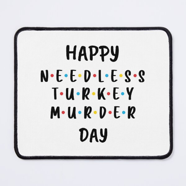 Item preview, Happy Needless Turkey Murder Day - Thanksgiving (Black) designed and sold by FilipeFerreira.