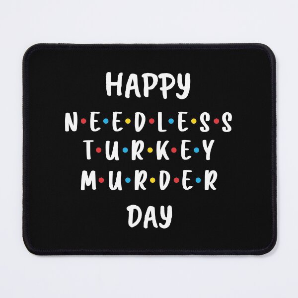 Item preview, Happy Needless Turkey Murder Day - Thanksgiving (White) designed and sold by FilipeFerreira.