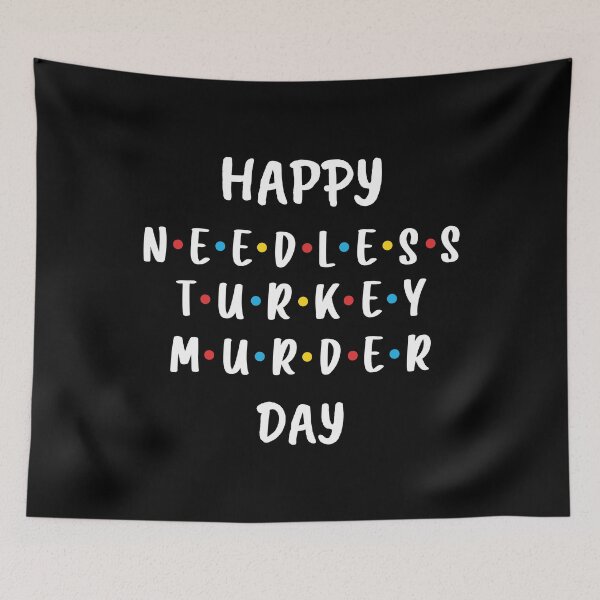 Item preview, Happy Needless Turkey Murder Day - Thanksgiving (White) designed and sold by FilipeFerreira.