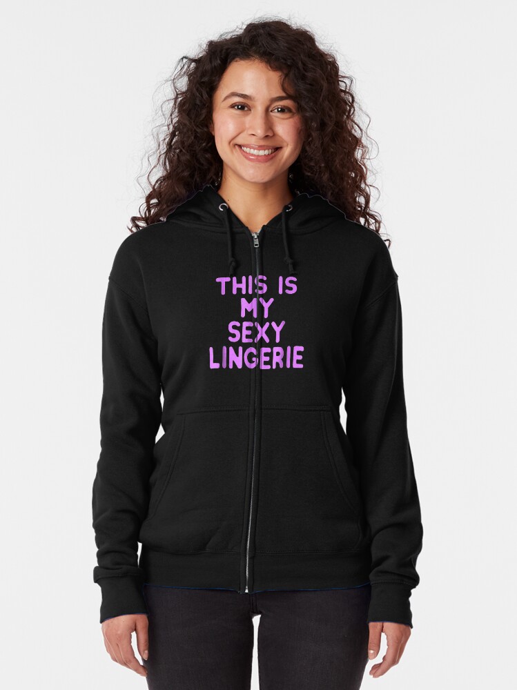 This Is My Sexy Lingerie Sassy Fun Night Sleep Gif Zipped Hoodie