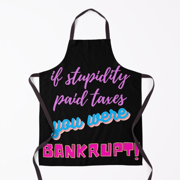Item preview, if stupidity paid taxes you were bankrupt designed and sold by NTxPhotography.