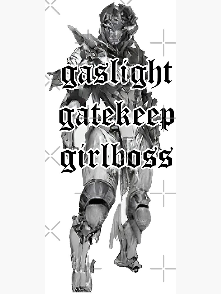 gaslight girlboss gatekeeper gaslight girlboss gatekeeper