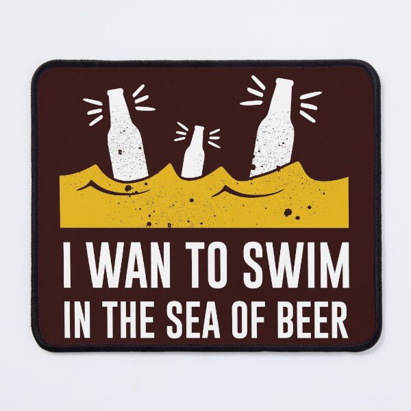 Item preview, I WANT TO SWIM IN THE SEA OF BEER designed and sold by MarkyShoppe.