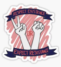 Respect Existence or Expect Resistance! Sticker