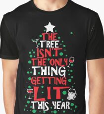 The Tree Isn't The Only Thing Getting Lit This Year Graphic T-Shirt