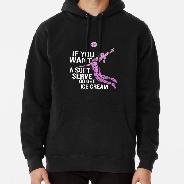 Volleyball Girl Women Youth Players, if you want a soft serve go get ice cream Pullover Hoodie
