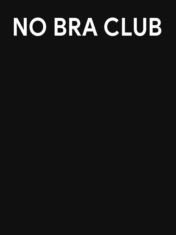 No bra club Essential T-Shirt for Sale by DuaneGarrett