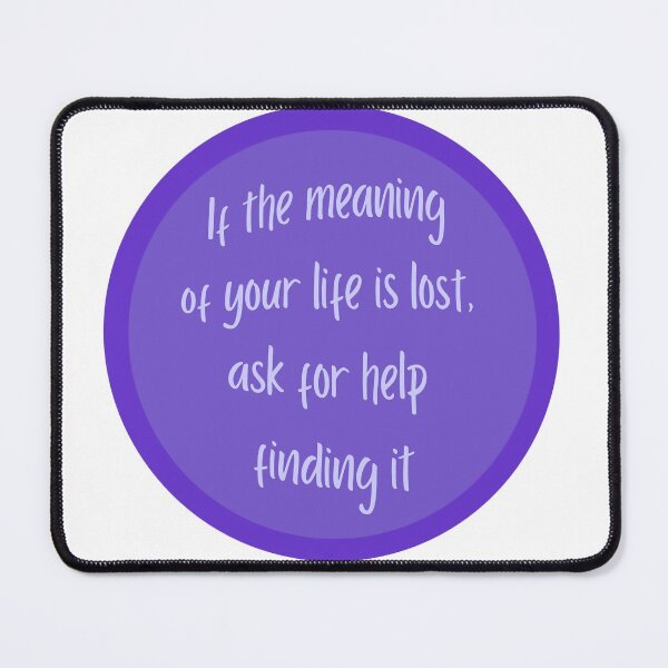Item preview, If the Meaning of your life is lost, ask for help finding it designed and sold by CrazyCatChick.