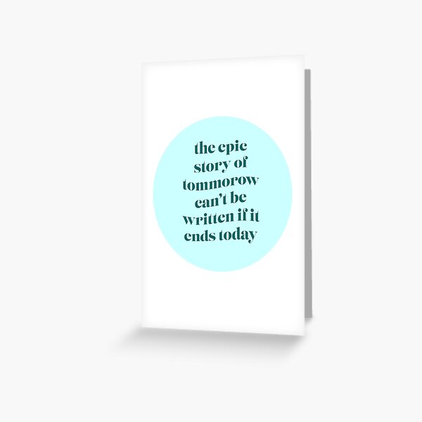 Item preview, the epic story of tommorow can't be written if it ends today designed and sold by CrazyCatChick.