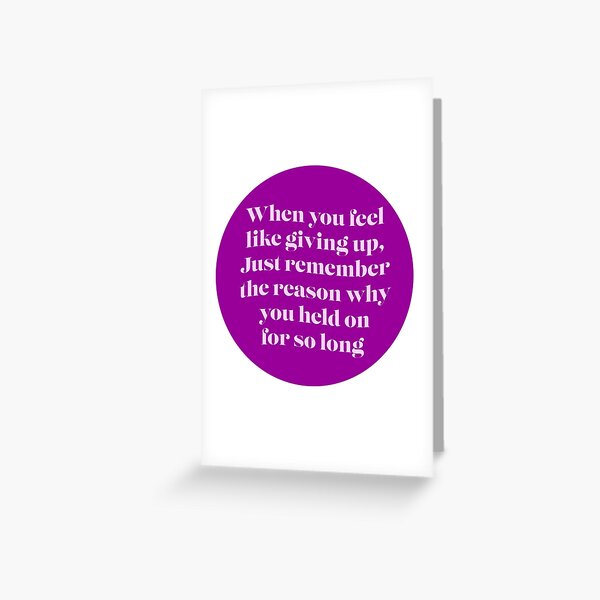 Item preview, When you feel like giving up, just remember the reason why you held on for so long designed and sold by CrazyCatChick.