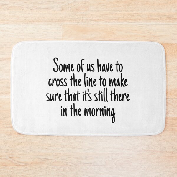 Item preview, Some of us have to cross the line to make sure that it's still there in the morning T-shirt And More designed and sold by MaCro-Shop.