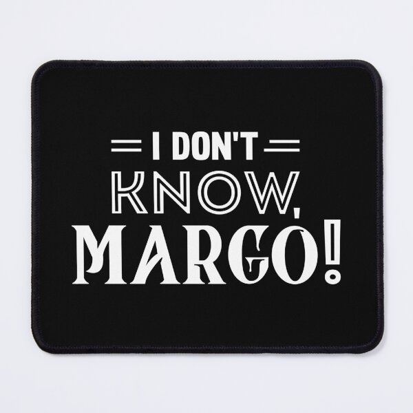 Item preview, "I don't know, Margo!" - Todd & Margo quote (his) designed and sold by KILLTHEBOX.
