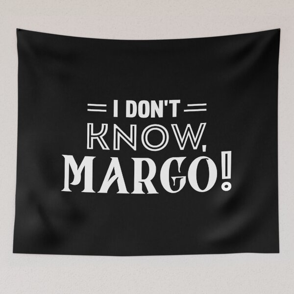 Item preview, "I don't know, Margo!" - Todd & Margo quote (his) designed and sold by KILLTHEBOX.