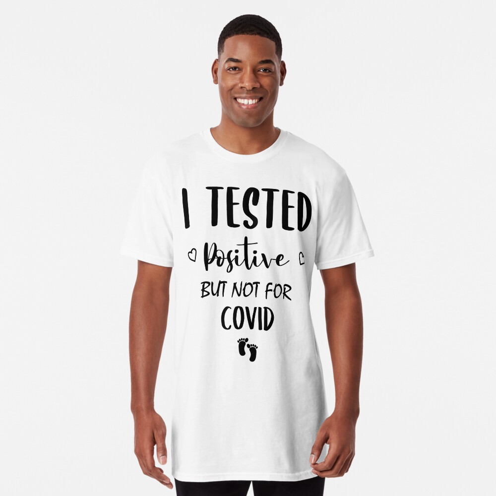 I Tested Positive But Not For Covid Funny Maternity T Shirt – SP12