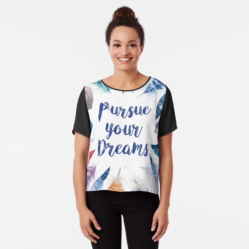 Feathers, Pursue your dreams Blusa