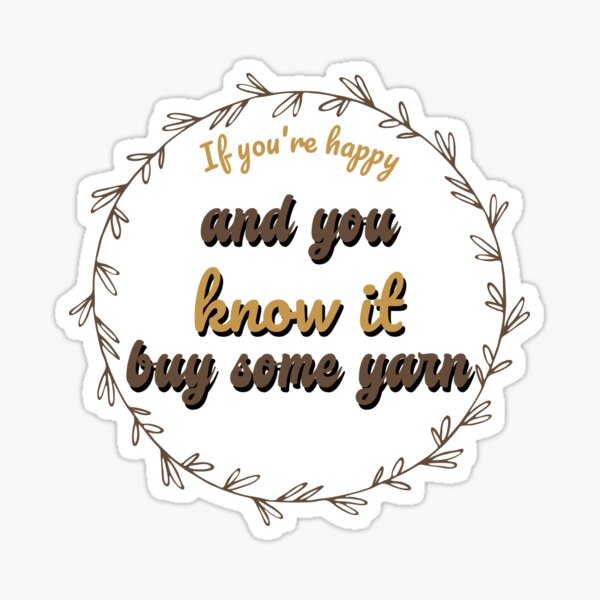 If you're happy and you know it buy some yarn Sticker