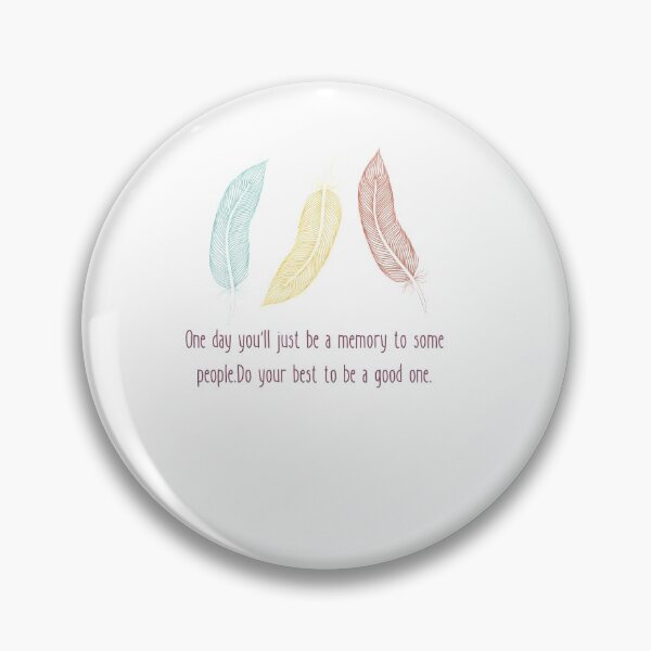 Item preview, One day you'll just be a memory to some people Do your best to be a good one designed and sold by Boleirov.