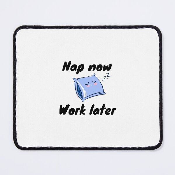 Item preview, Nap now work later designed and sold by jassine11.