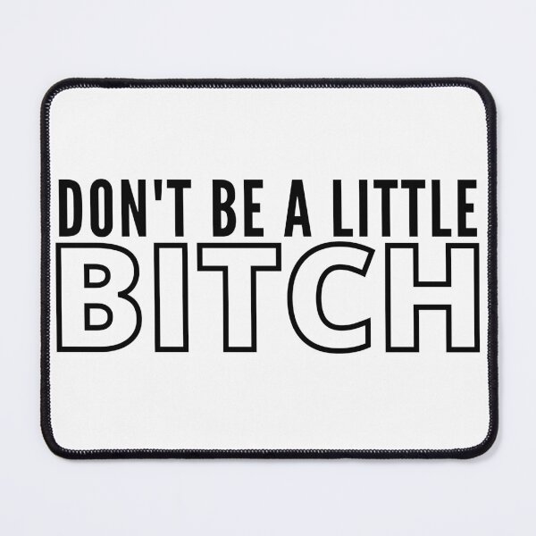 Item preview, Don't be a little BITCH 3 designed and sold by KingsManKind.