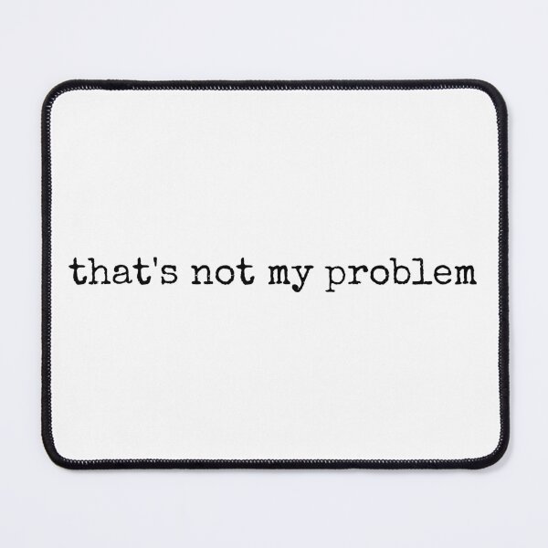 Item preview, That's not my problem designed and sold by MyLucidDreams.