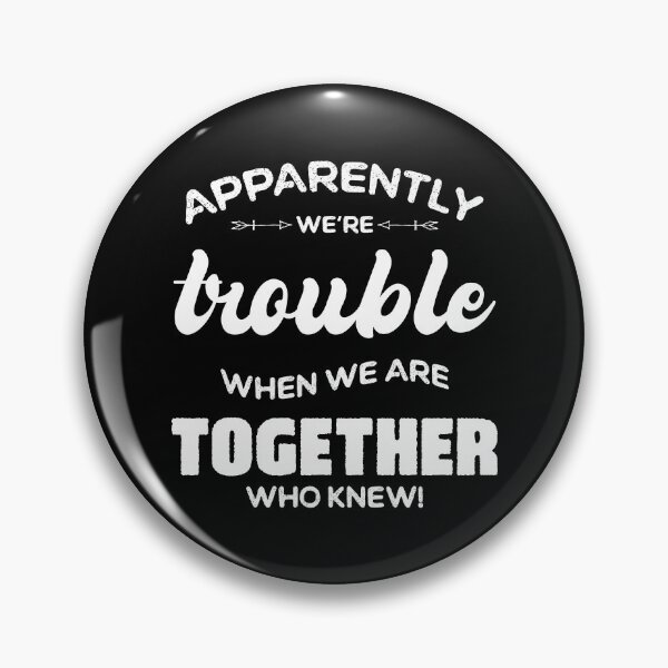 Item preview, Apparently We're Trouble When We Are Together Who Knew designed and sold by ambaart.