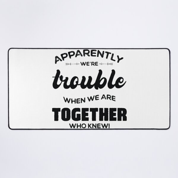 Item preview, Apparently We're Trouble When We Are Together Who Knew designed and sold by ambaart.