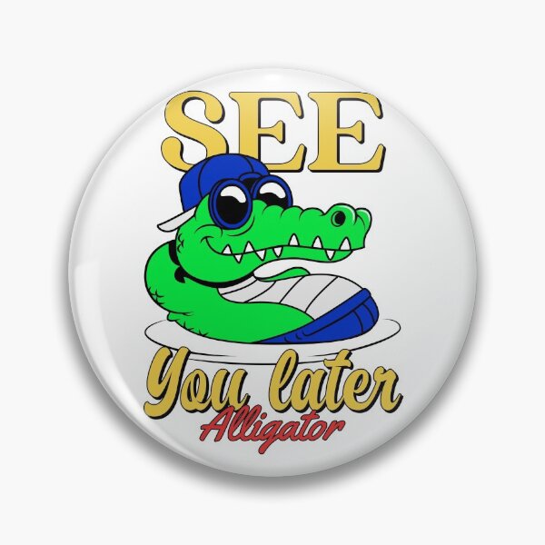 Item preview, See you later alligator designed and sold by max-art-lvl.