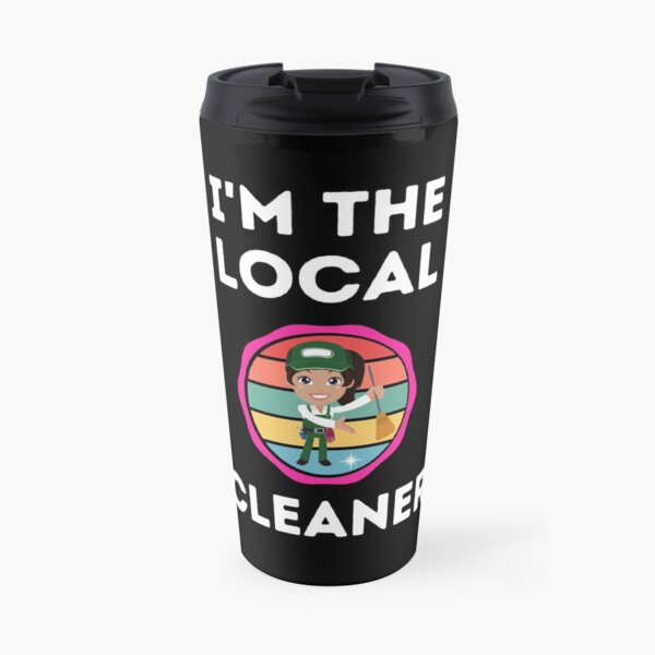 I'm The Local Cleaner - Professional Cleaner Travel Mug