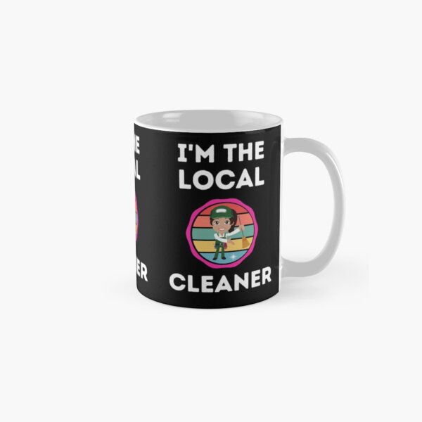 I'm The Local Cleaner - Professional Cleaner Classic Mug