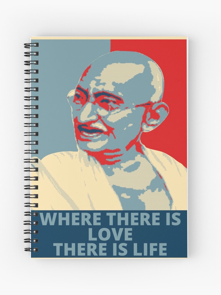 Cahier A Spirale Citation Du Mahatma Gandhi La Ou Il Y A De L Amour Il Y A De La Vie Style Obama Par Abderr Redbubble