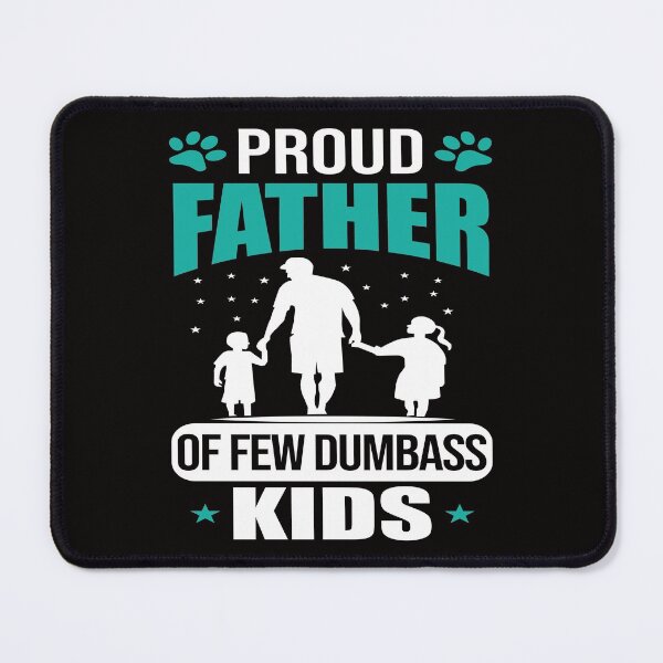 Item preview, PROUD FATHER OF FEW DUMBASS KIDS designed and sold by teemaker24.