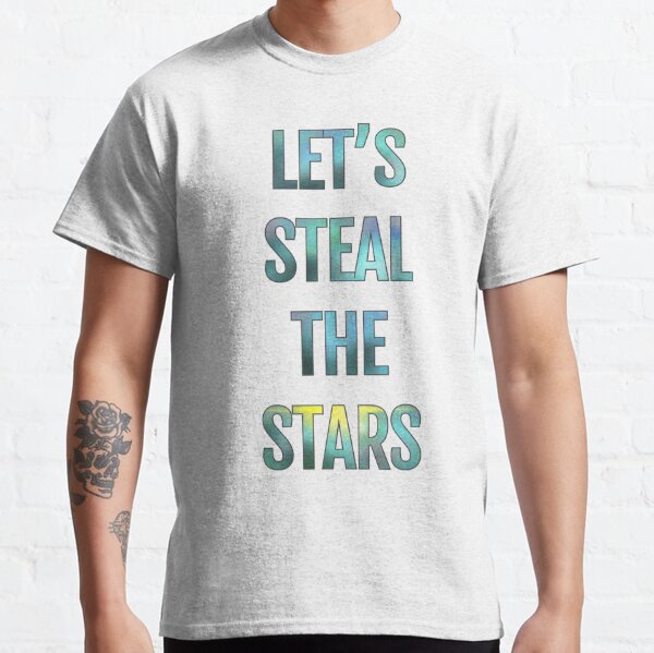 LET'S STEAL THE STARS Classic T-Shirt