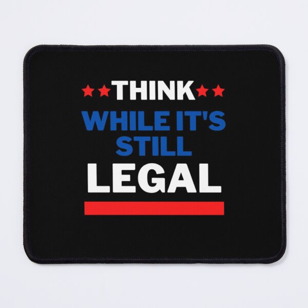 Item preview, Think While It's Still Legal designed and sold by NxtLvlDsgns.