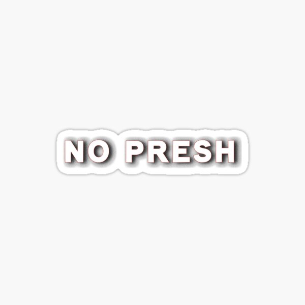 No Presh Hey Babe Sticker